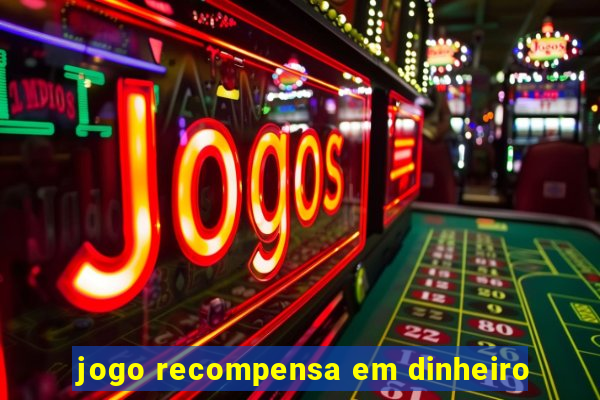 jogo recompensa em dinheiro